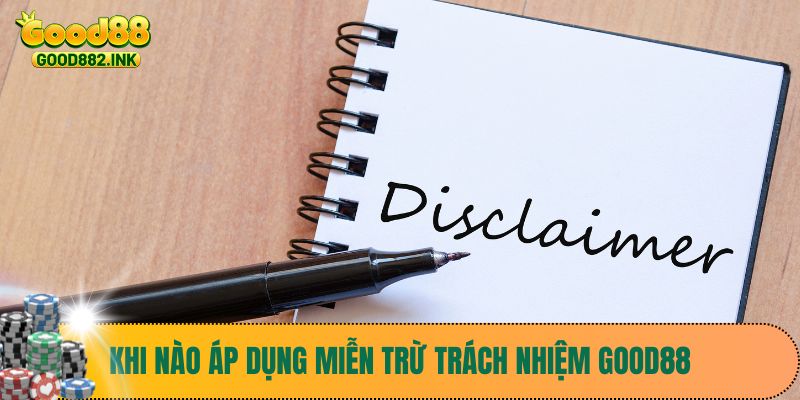 Miễn Trừ Trách Nhiệm Good88 2 Khi nào áp dụng miễn trừ trách nhiệm Good88